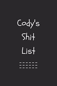 Cody's Shit List. Funny Lined Notebook to Write In/Gift For Dad/Uncle/Date/Boyfriend/Husband/Friend/For anyone Named Cody: Lined Notebook / Journal Gift, 120 Pages, 6x9, Soft Cover, Matte Finish