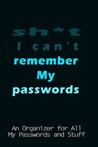 sh*t i can't remember my passwords