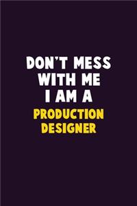 Don't Mess With Me, I Am A Production designer