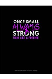 Once Small Always Strong Fight Like A Preemie
