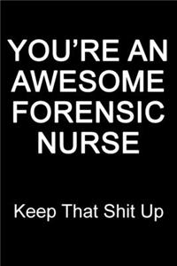 You're An Awesome Forensic Nurse Keep That Shit Up