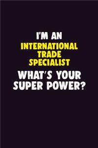 I'M An International Trade Specialist, What's Your Super Power?