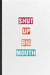 Shut Up Big Mouth