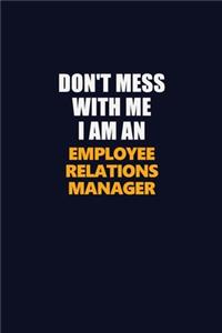 Don't Mess With Me Because I Am An Employee Relations Manager