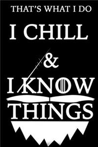 THAT'S WHAT I DO I CHILL Notebook AND I KNOW THINGS