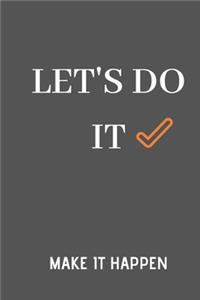 To Do List Make It Happen Notebook: Let's Do It and Make It Happen You Can Do It