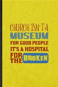 Church Isn't a Museum for Good People It's a Hospital for the Broken