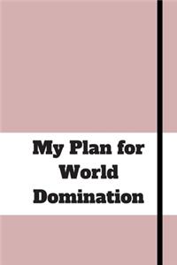 My Plan for World Domination