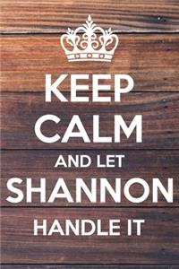 Keep Calm and Let Shannon Handle It