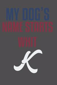 My dog's name starts whit K
