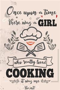 Once Upon A Time There Was A Girl Who Really Loved Cooking It was Me The End