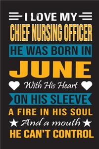 I Love My Chief Nursing Officer He Was Born In June With His Heart On His Sleeve A Fire In His Soul And A Mouth He Can't Control