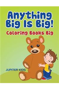 Anything Big Is Big!