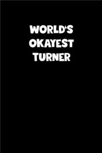 World's Okayest Turner Notebook - Turner Diary - Turner Journal - Funny Gift for Turner
