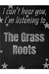 I can't hear you, I'm listening to The Grass Roots creative writing lined notebook