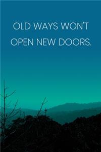 Inspirational Quote Notebook - 'Old Ways Won't Open New Doors.' - Inspirational Journal to Write in - Inspirational Quote Diary