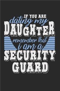 If you are dating my daughter remember that I am a security guard: Notebook A5 Size, 6x9 inches, 120 lined Pages, Security Guard Policeman Funny Saying Daughter