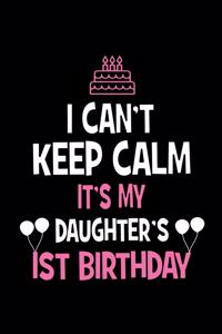 I Can't Keep Calm It's My Daughter's 1st Birthday