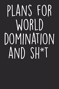 Plans For World Domination And Shit