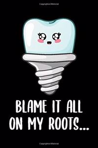 Blame it all on my roots