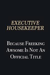 Executive Housekeeper Because Freeking Awsome is not an official title