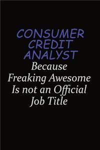 Consumer Credit Analyst Because Freaking Awesome Is Not An Official Job Title