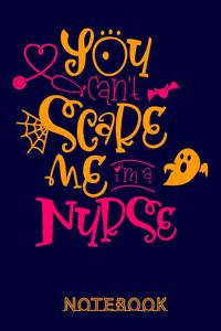 You can't Scare me i'm a Nurse Notebook