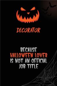 Decorator Because Halloween Lover Is Not An Official Job Title