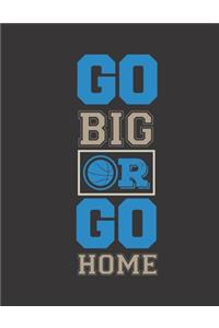 Go Big Or Go Home