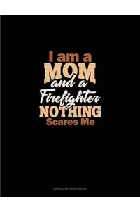I Am A Mom And A Firefighter Nothing Scares Me