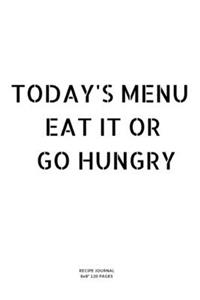 Today's Menu Eat It or Go Hungry