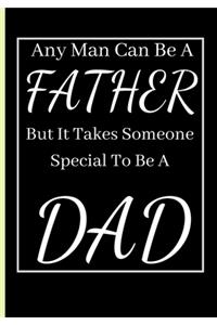 Any Man Can Be A Father But It Takes Someone Special To Be A Dad