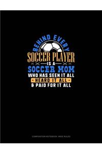 Behind Every Soccer Player Is A Soccer Mom Who Has Seen It All Heard It All & Paid For It All