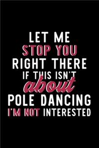 Let Me Stop You Right There If This Isn't About Pole Dancing I'm Not Interested