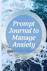 Prompt Journal To Manage Anxiety: Workbook Guide To Soothe Your Mind and Body of Anxiety and Depression - Diary Habit Tracker Notebook - Anxiety Management