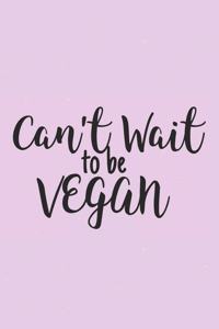 Can't Wait To Be Vegan