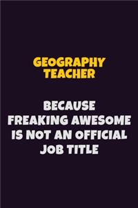 Geography Teacher, Because Freaking Awesome Is Not An Official Job Title