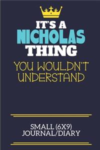 It's A Nicholas Thing You Wouldn't Understand Small (6x9) Journal/Diary