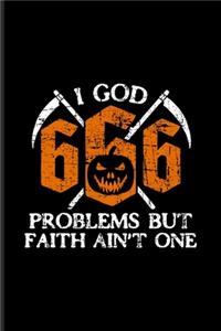 I God 666 Problems But Faith Ain't One
