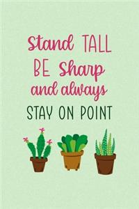 Stand Tall Be Sharp And Always Stay On Point