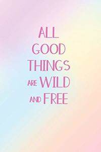 All Good Things Are Wild And Free