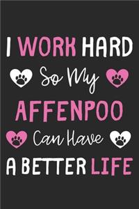 I Work Hard So My Affenpoo Can Have A Better Life