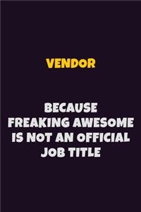 Vendor, Because Freaking Awesome Is Not An Official Job Title
