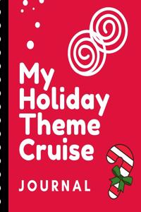 My Holiday Theme Cruise Journal: Cruise Port and Excursion Organizer, Travel Vacation Notebook, Packing List Organizer, Trip Planning Diary, Itinerary Activity Agenda, Countdown Is 