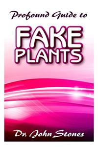 Profound guide to Fake Plants