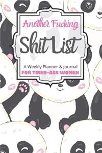Another Fucking Shit List A Weekly Planner & Journal For Tired-Ass Women