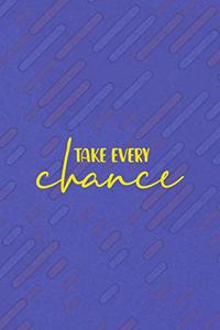 Take Every Chance