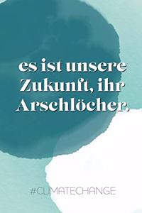 Es ist unsere Zukunft, ihr Arschlöcher #climatechange