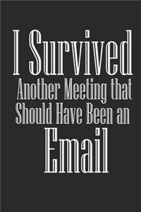 I Survived Another Meeting that Should Have Been an Email Notebook Journal