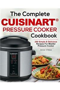 The Complete Cuisinart Pressure Cooker Cookbook: 250 Simple & Delicious Recipes for Cuisinart Pressure Cooker